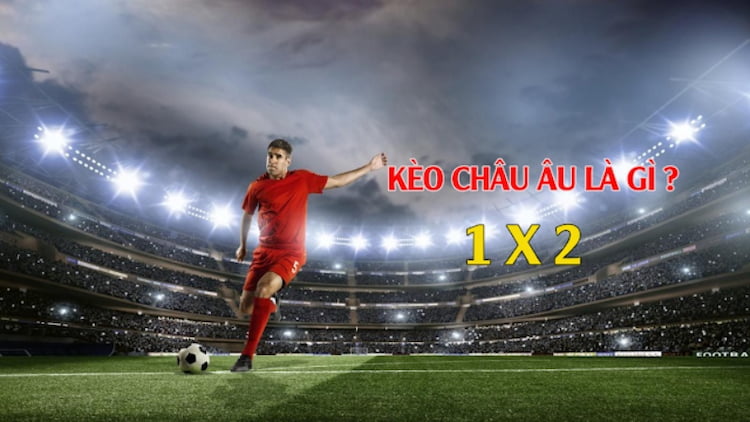 Kèo châu Âu là gì?