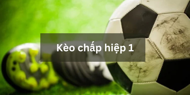 Kèo chấp hiệp 1