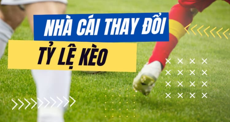 Nhà cái thay đổi kèo